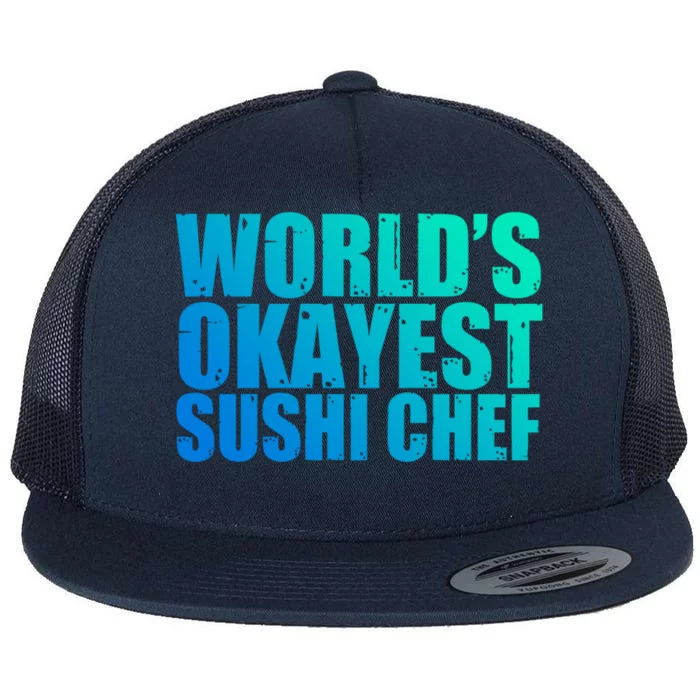 Sushi Chef: Worlds Okayest Funny Gift Flat Bill Trucker Hat