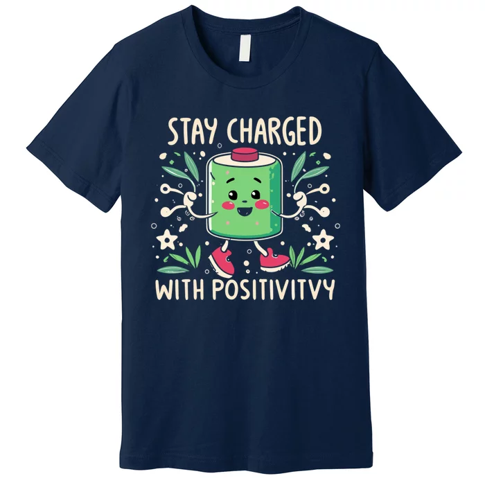 Stay Charged With Positivity Premium T-Shirt