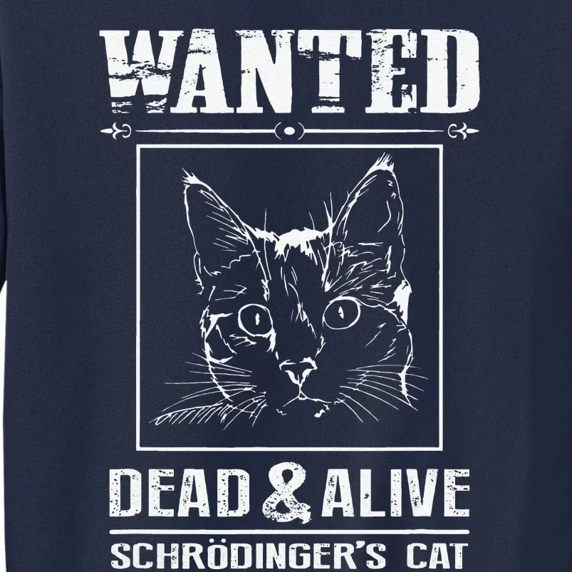 Schrodingers Cat Wanted Dead & Alive Funny Science Tall Sweatshirt