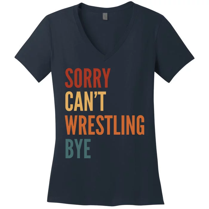 Sorry CanT Wrestling Bye Women's V-Neck T-Shirt