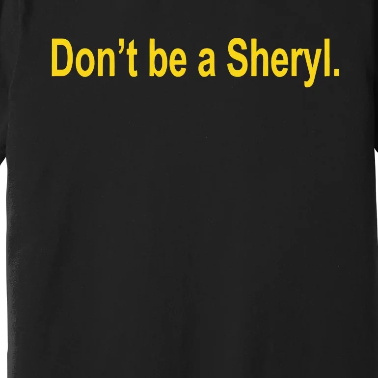 Sheryl Crow Wearing Don’T Be A Sheryl Premium T-Shirt