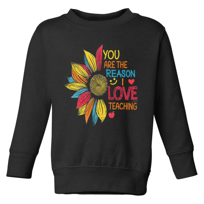 Sunflower Colorful You Are The Reason I Love Teaching Toddler Sweatshirt