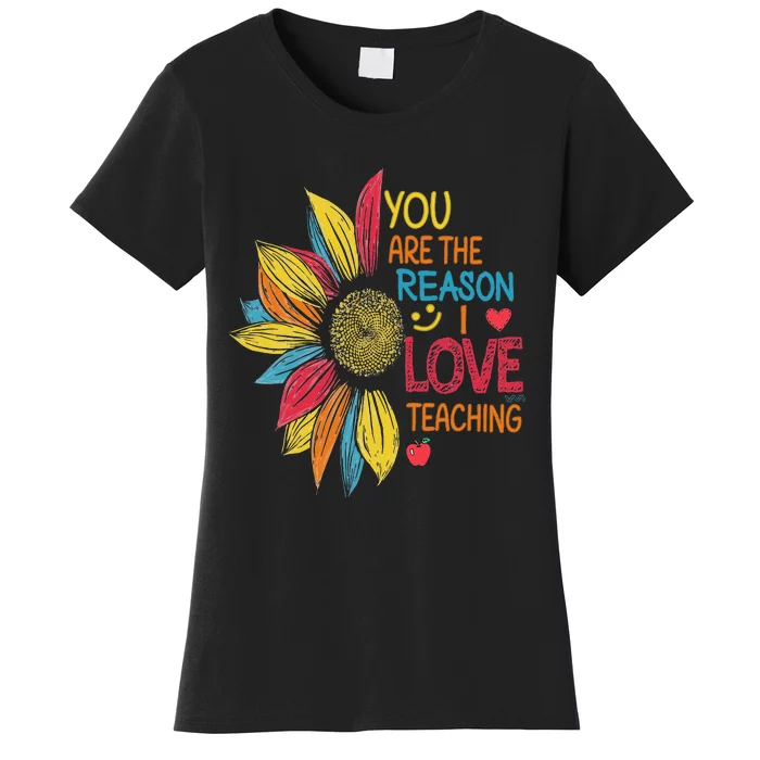 Sunflower Colorful You Are The Reason I Love Teaching Women's T-Shirt