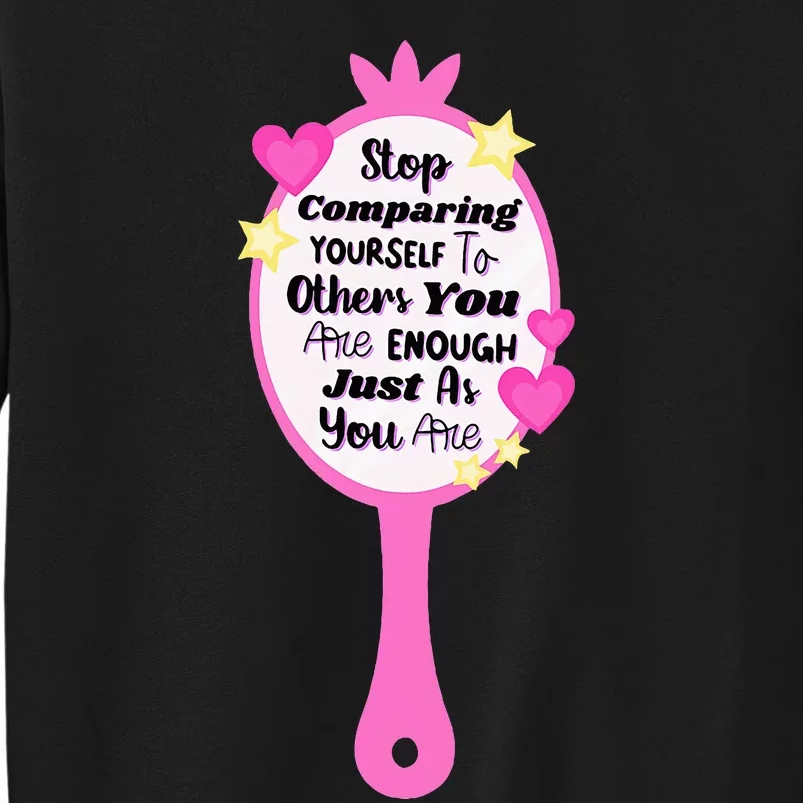 Stop Comparing Yourself To Others You Are Sweatshirt