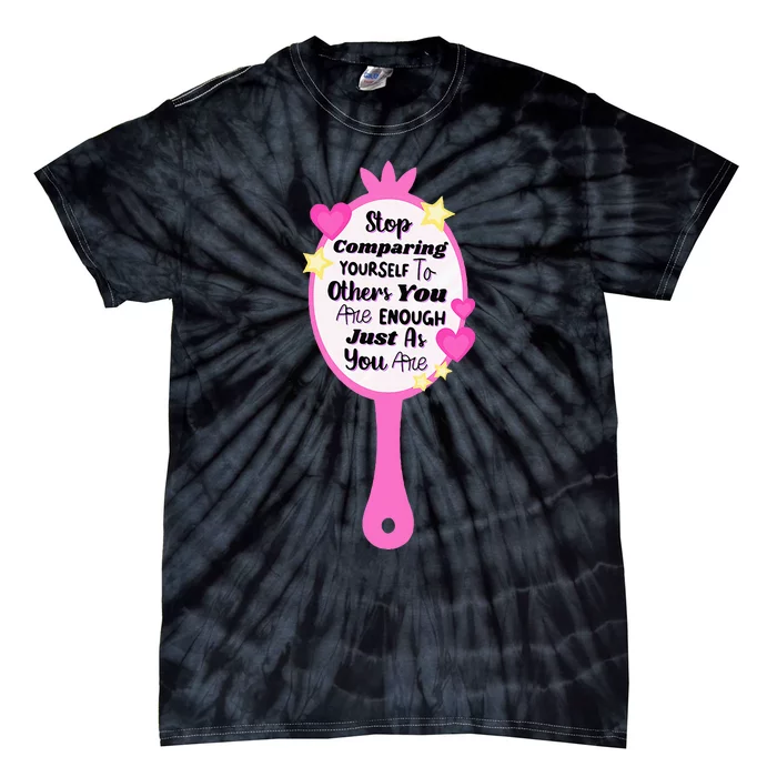 Stop Comparing Yourself To Others You Are Tie-Dye T-Shirt