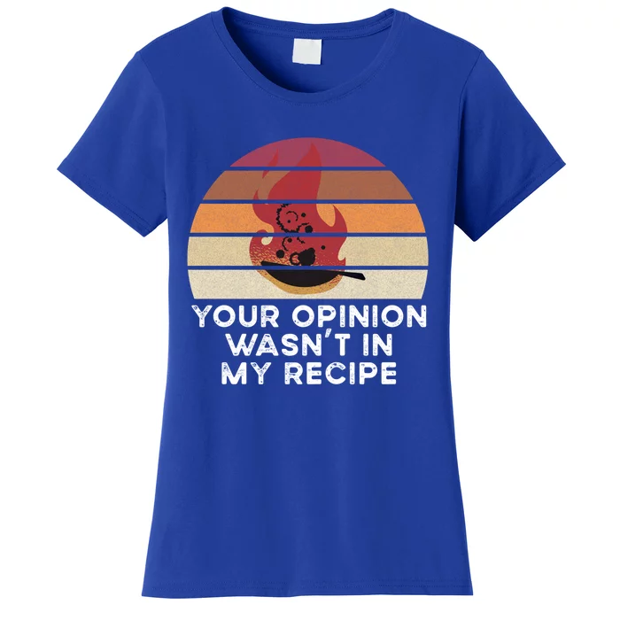 Sassy Chef Your Opinion Wasnt In My Recipe Funny Gift Women's T-Shirt