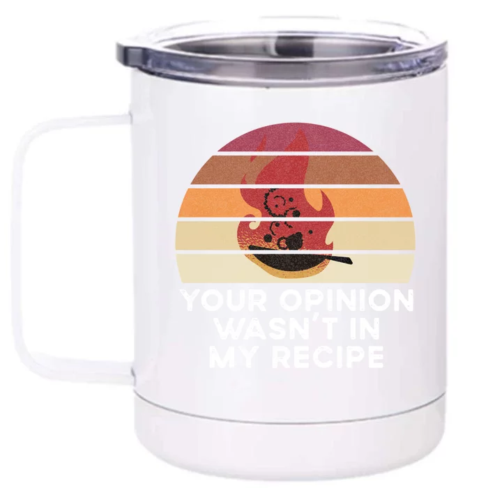 Sassy Chef Your Opinion Wasnt In My Recipe Funny Gift Front & Back 12oz Stainless Steel Tumbler Cup