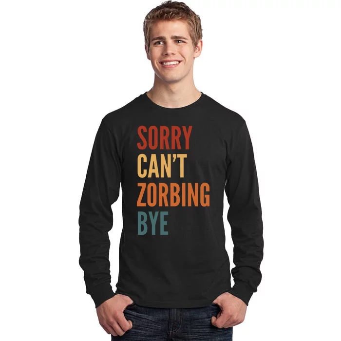 Sorry CanT Zorbing. Bye Tall Long Sleeve T-Shirt