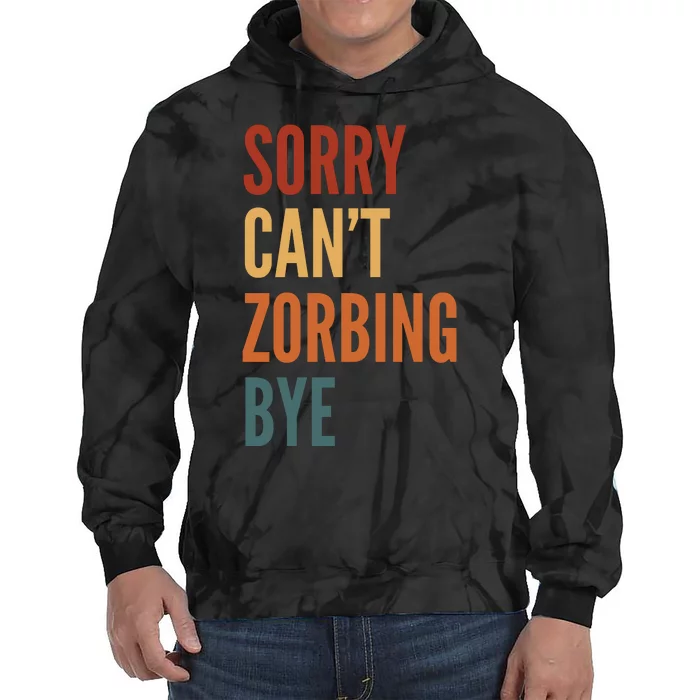 Sorry CanT Zorbing. Bye Tie Dye Hoodie