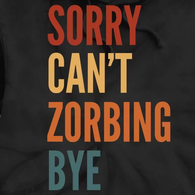 Sorry CanT Zorbing. Bye Tie Dye Hoodie