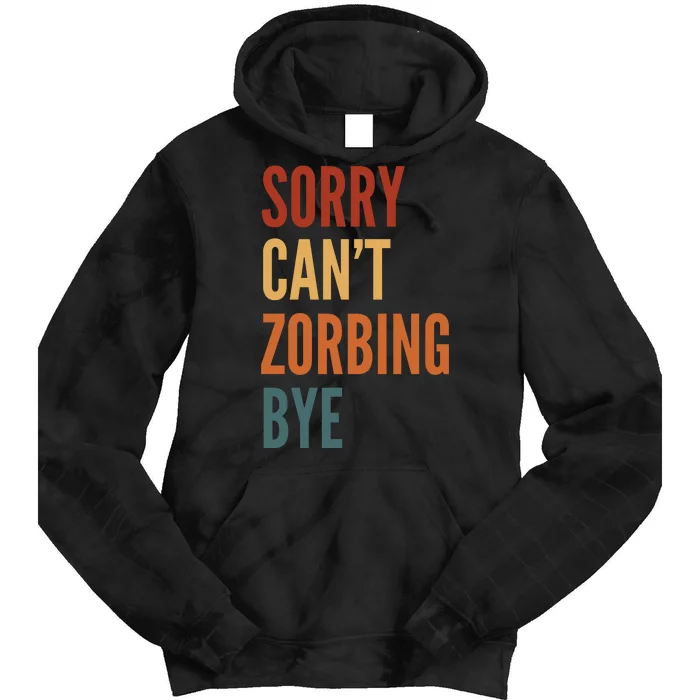 Sorry CanT Zorbing. Bye Tie Dye Hoodie