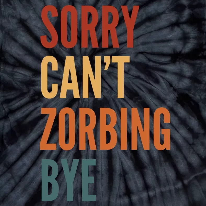 Sorry CanT Zorbing. Bye Tie-Dye T-Shirt