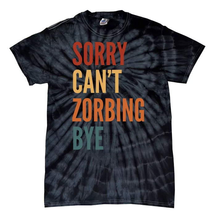 Sorry CanT Zorbing. Bye Tie-Dye T-Shirt