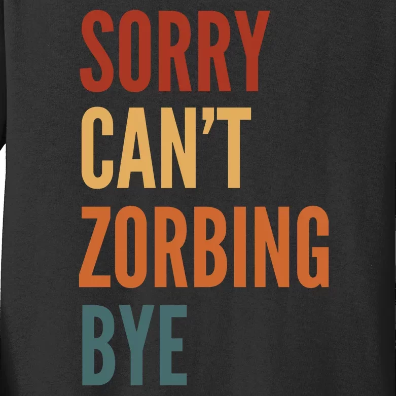 Sorry CanT Zorbing. Bye Kids Long Sleeve Shirt