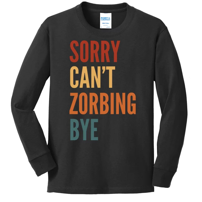 Sorry CanT Zorbing. Bye Kids Long Sleeve Shirt