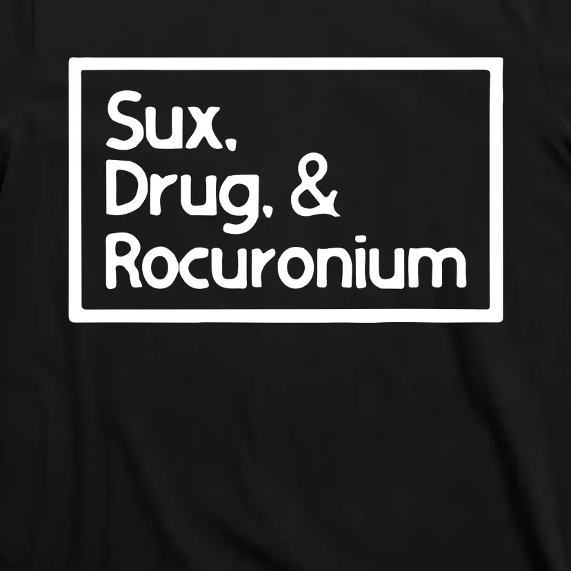 Sux Drugs And Rocuronium T-Shirt