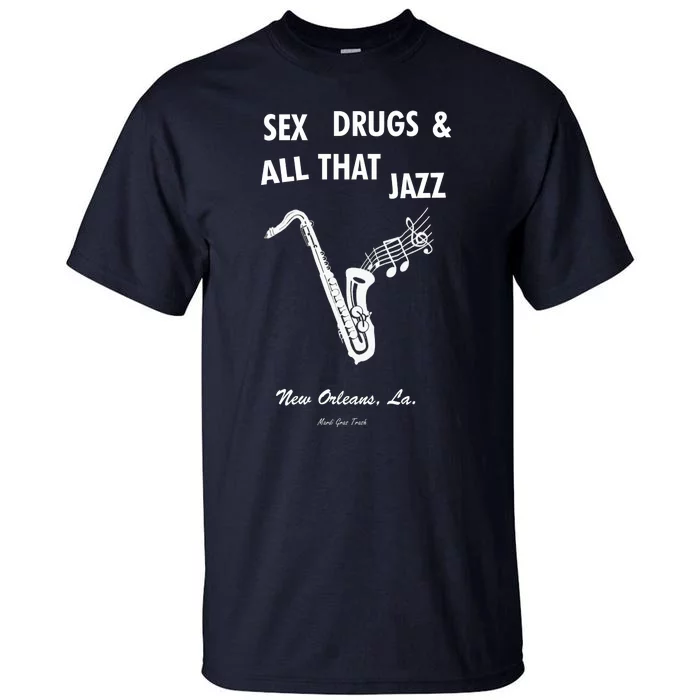 Sex Drugs & All That Jazz Tall T-Shirt