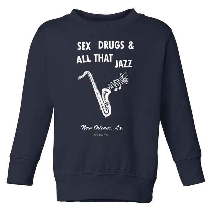 Sex Drugs & All That Jazz Toddler Sweatshirt