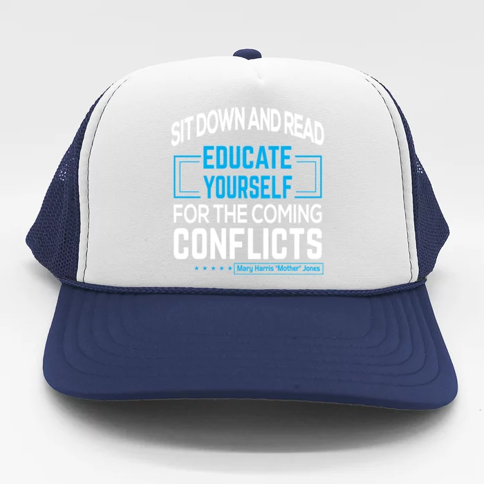 Sit Down And Read Educate Yourself For The Coming Conflicts Funny Gift Trucker Hat