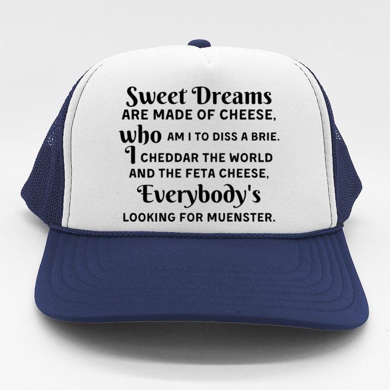Sweet Dreams Are Made Of Cheese Who Am I To Diss A Brie Trucker Hat