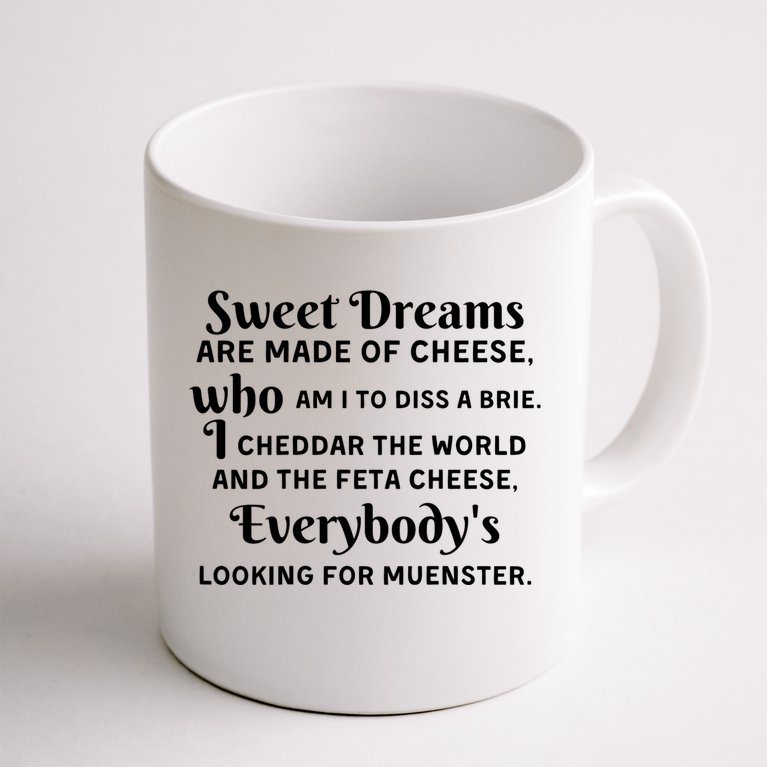 Sweet Dreams Are Made Of Cheese Who Am I To Diss A Brie Coffee Mug