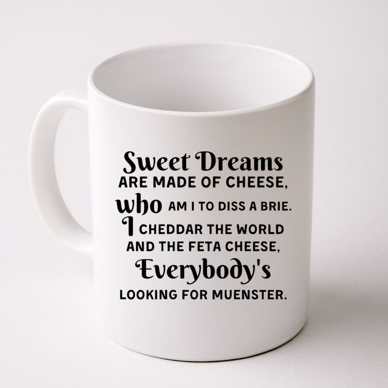 Sweet Dreams Are Made Of Cheese Who Am I To Diss A Brie Coffee Mug