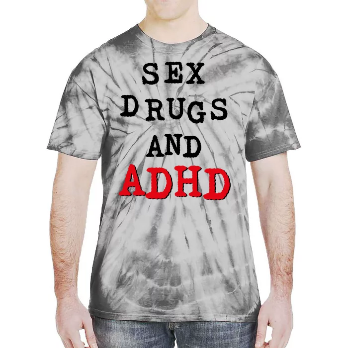 Sex Drugs And ADHD Tie-Dye T-Shirt