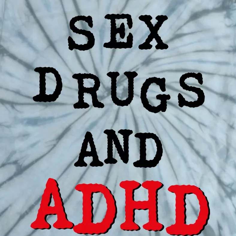 Sex Drugs And ADHD Tie-Dye T-Shirt