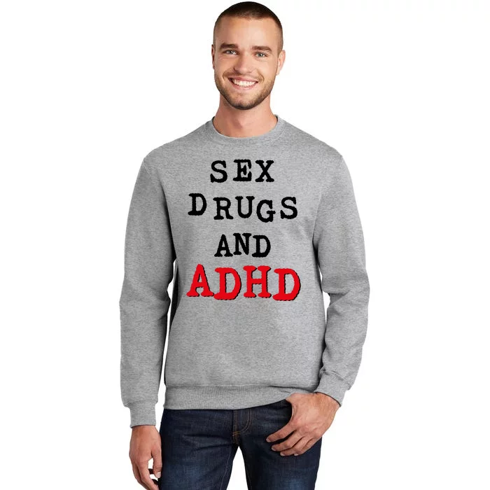 Sex Drugs And ADHD Tall Sweatshirt