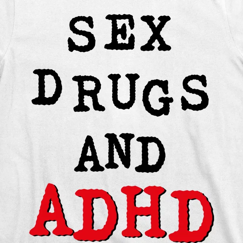 Sex Drugs And ADHD T-Shirt