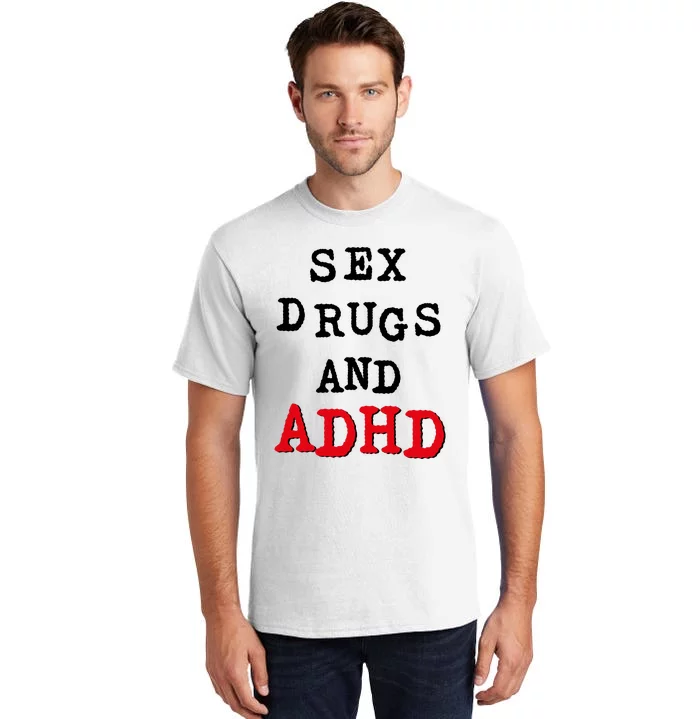 Sex Drugs And ADHD Tall T-Shirt