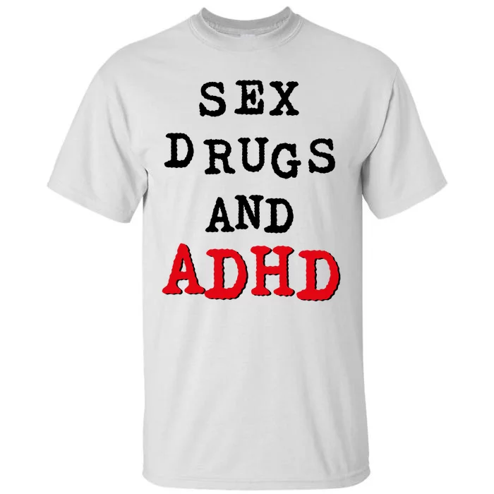 Sex Drugs And ADHD Tall T-Shirt