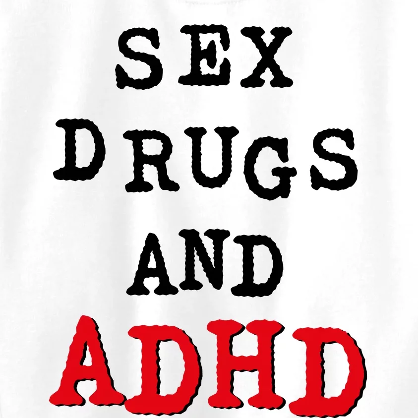 Sex Drugs And ADHD Kids Sweatshirt