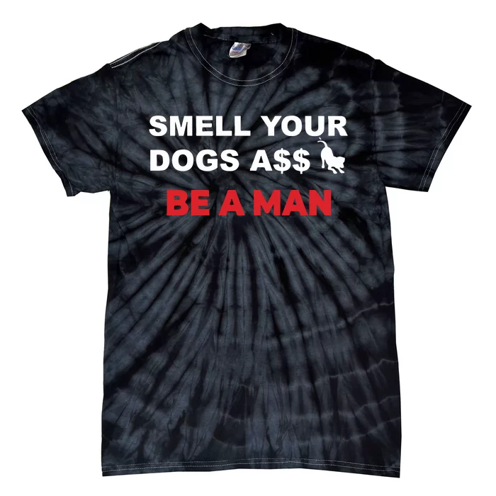 Smell Dogs A$$ Be A Man Tie-Dye T-Shirt