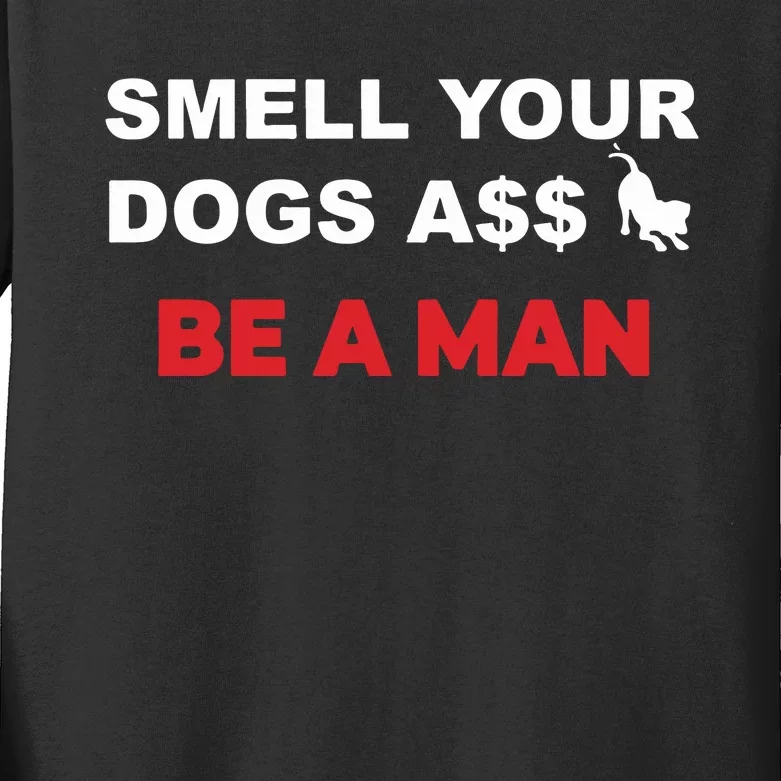 Smell Dogs A$$ Be A Man Kids Long Sleeve Shirt