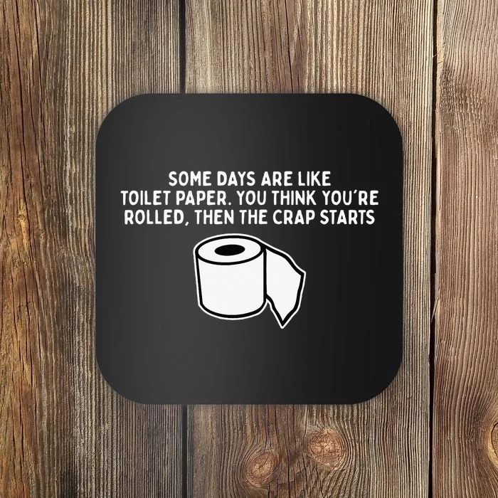 Some Days Are Like Toilet Paper Coaster