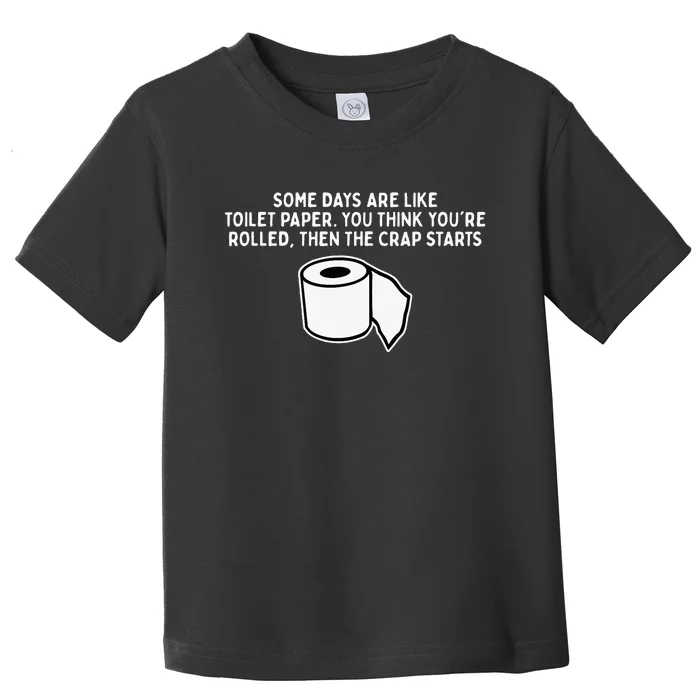 Some Days Are Like Toilet Paper Toddler T-Shirt