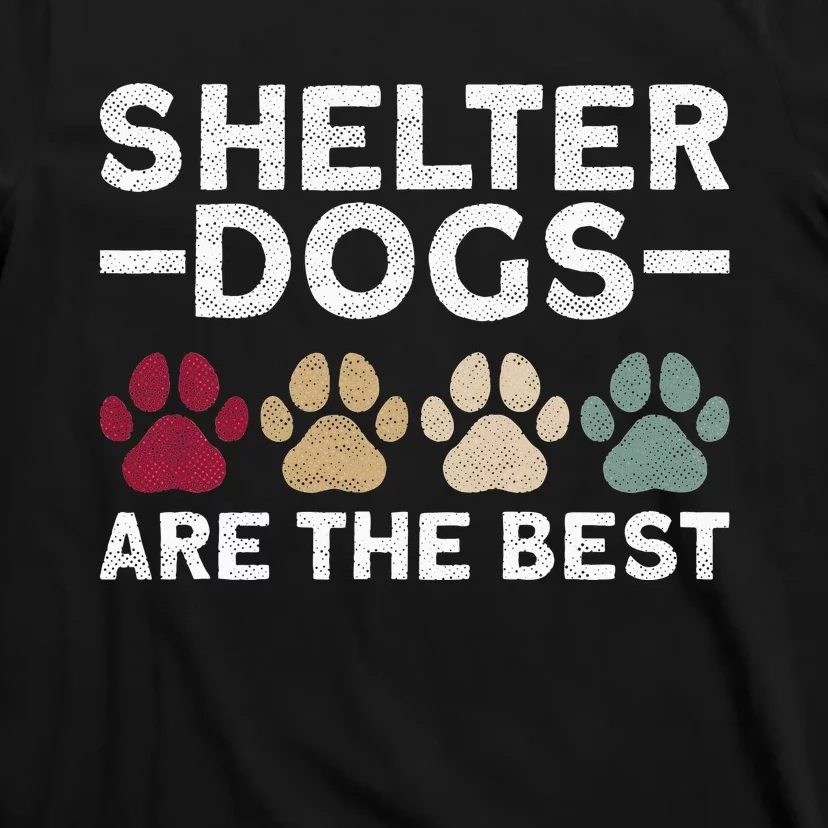 Shelter Dogs Are Best Animal Rights Animal Shelter T-Shirt