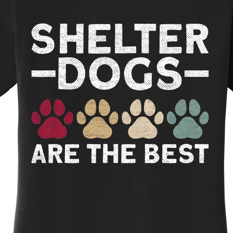 Shelter Dogs Are Best Animal Rights Animal Shelter Women's T-Shirt