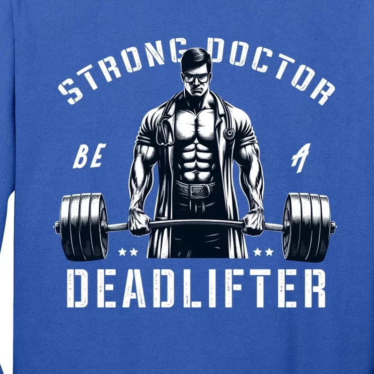 Strong Doctor Be A Deadlifter Muscle Body Builder Gym Medic Gift Long Sleeve Shirt