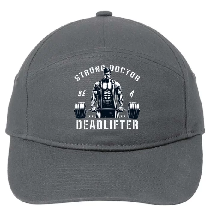 Strong Doctor Be A Deadlifter Muscle Body Builder Gym Medic Gift 7-Panel Snapback Hat