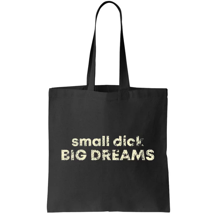 Small Dick Big Dreams Funny Men Tote Bag