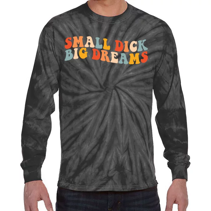 Small Dick Big Dreams Tie-Dye Long Sleeve Shirt