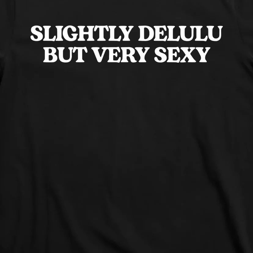 Slightly Delulu But Every Sexy T-Shirt