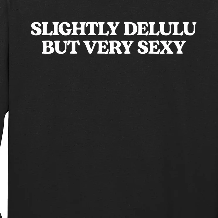 Slightly Delulu But Every Sexy Tall Long Sleeve T-Shirt