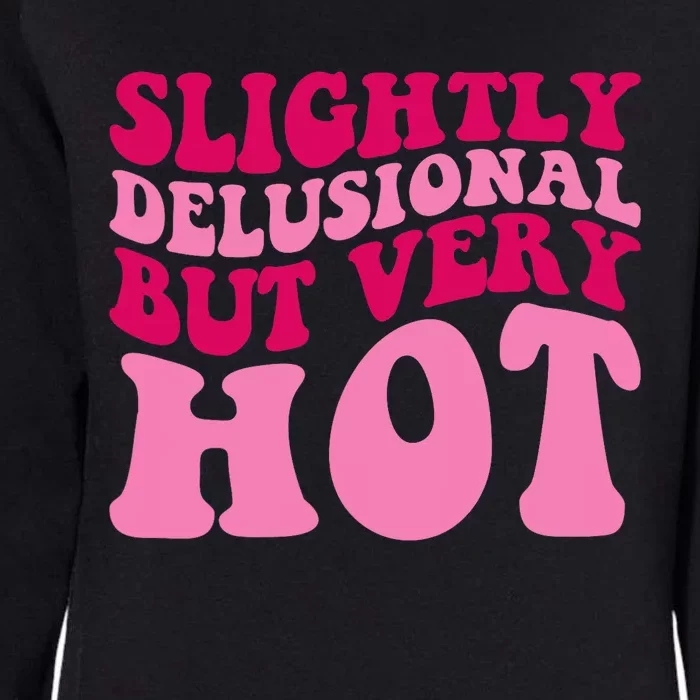 Slightly Delusional But Very Hot Funny Saying Groovy Wo Womens California Wash Sweatshirt