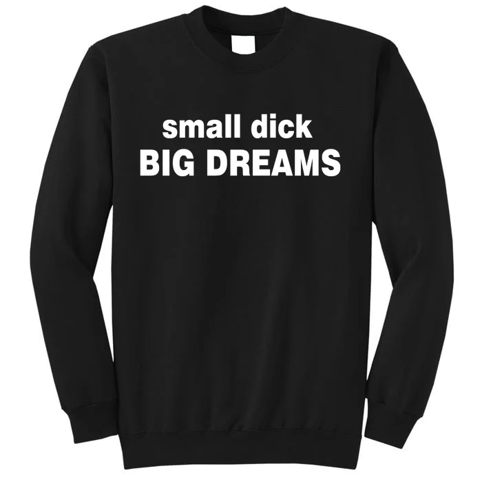 Small Dick Big Dreams Sweatshirt