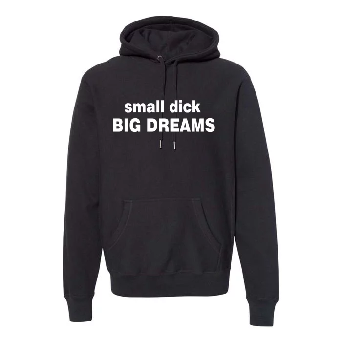 Small Dick Big Dreams Premium Hoodie