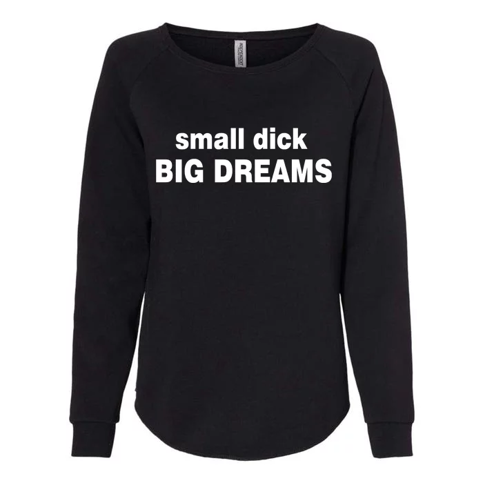 Small Dick Big Dreams Womens California Wash Sweatshirt