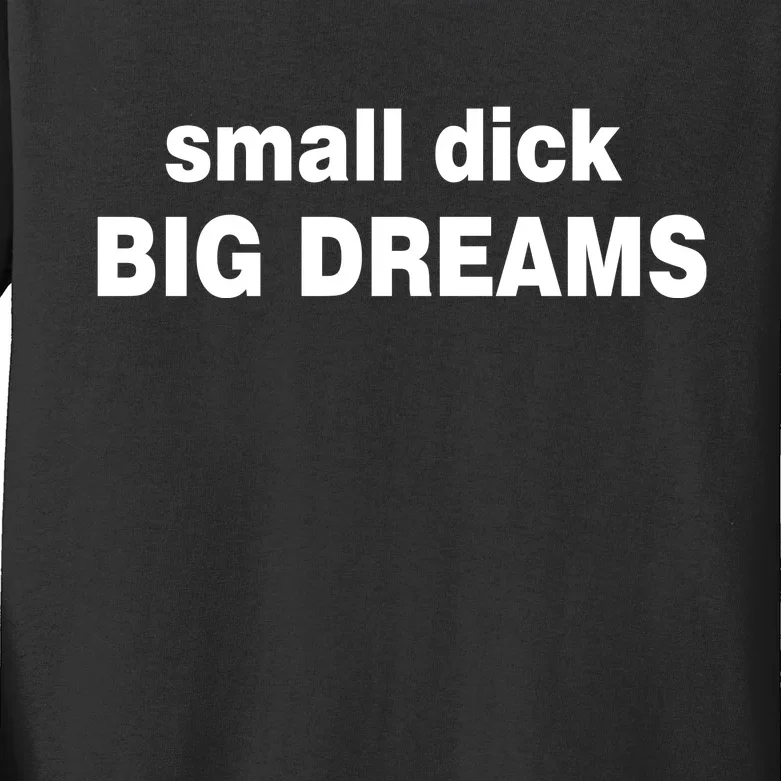 Small Dick Big Dreams Kids Long Sleeve Shirt